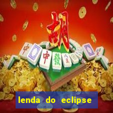 lenda do eclipse sol e lua